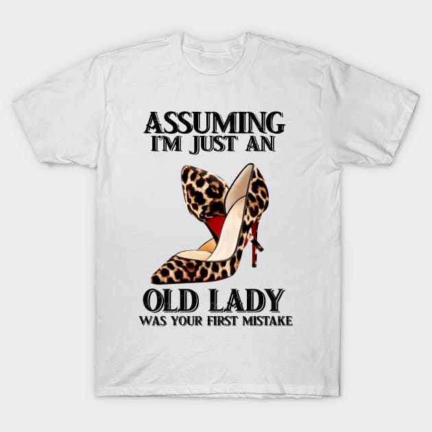 Leopard high heel tshirt Assuming i just an old lady was your first mistake funny gift t-shirt T-Shirt by American Woman